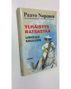 Kirjailijan Paavo Noponen käytetty kirja Ylhäisyys ratsastaa urheilukouluun : rurali-kersantti T J A Heikkilä junior seikkailee