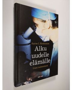 Kirjailijan Aarne I. Koskimies uusi kirja Alku uudelle elämälle : urani tiedemiehenä (UUSI)