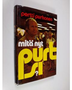 Kirjailijan Pertti Purhonen käytetty kirja Mitä nyt, Purtsi?