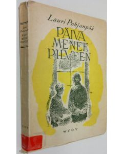 Kirjailijan Lauri Pohjanpää käytetty kirja Päivä menee pilveen (signeerattu) : pienoisromaani