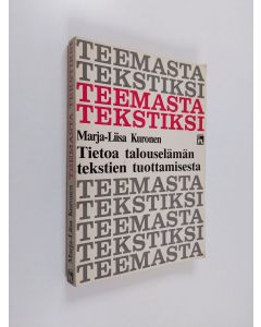 Kirjailijan Marja-Liisa Kuronen käytetty kirja Teemasta tekstiksi : tietoa talouselämän tekstien tuottamisesta