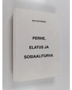 Kirjailijan Eva Gottberg käytetty kirja Perhe, elatus ja sosiaaliturva : tutkimus yksityisen ja julkisen elatusvastuun rajoista, rakenteesta ja toimivuudesta