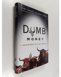 Kirjailijan Joey Anuff & Gary Wolf käytetty kirja Dumb Money - Adventures of a Day Trader