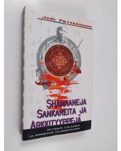 Kirjailijan Jari Pettersson käytetty kirja Shamaaneja, sankareita ja arkkityyppejä : myyteistä C. G. Jungiin ja poikkeaviin tajunnan tiloihin