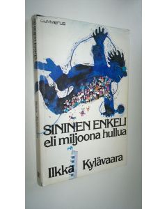 Kirjailijan Ilkka Kylävaara käytetty kirja Sininen enkeli eli miljoona hullua