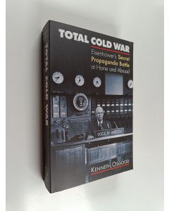 Kirjailijan Kenneth Osgood käytetty kirja Total Cold War - Eisenhower's Secret Propaganda Battle at Home and Abroad