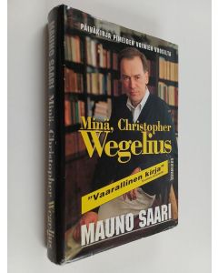 Kirjailijan Mauno Saari käytetty kirja Minä, Christopher Wegelius : päiväkirja pimeiden voimien vuosilta