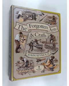 Kirjailijan John Seymour käytetty kirja The forgotten arts and crafts