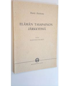 Kirjailijan Martti Paloheimo käytetty kirja Elämän tasapainon järkkyessä : viisi radioesitelmää