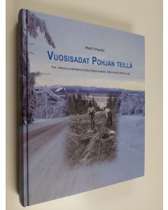 Kirjailijan Matti Enbuske käytetty kirja Vuosisadat Pohjan teillä : tiet, liikenne ja tiehallinto Oulun läänin alueella 1600-luvulta 2000-luvulle