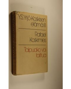 Kirjailijan Yrjö Sakari Yrjö-Koskinen käytetty kirja Y. S. Yrjö-Koskisen elämä 3, Taipuako vai taittua : 1882-1903