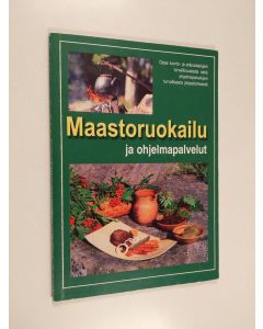 käytetty kirja Maastoruokailu ja ohjelmapalvelut - Opas luonto- ja eräruokailujen turvallisuudesta sekä ohjelmapalvelujen turvallisesta järjestämisestä