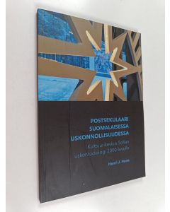 Kirjailijan Henri J. Hane käytetty kirja Postsekulaari suomalaisessa uskonnollisuudessa : Kulttuurikeskus Sofian uskontodialogi 2000-luvulla