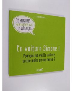 Kirjailijan Lucien Willemin käytetty kirja En voiture Simone ! - Pourquoi ma vieille voiture pollue moins qu'une neuve ?