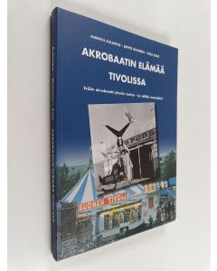 Kirjailijan Markku Aulanko käytetty kirja Akrobaatin elämää tivolissa : erään akrobaattiryhmän tarina - ja vähän muutakin!