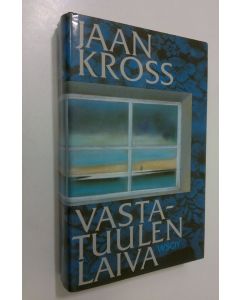 Kirjailijan Jaan Kross käytetty kirja Vastatuulen laiva