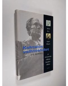 Kirjailijan Oiva Ketonen käytetty kirja Kohtalon vaihtoehdot : Aleksis Kivi, August Ahlqvist ja sivistyneistön vähäinen kansalaisrohkeus