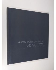 käytetty kirja Vaasan kaupunginteatteri : 50-vuotisjuhlajulkaisu