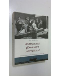 Kirjailijan Timo Soukola käytetty kirja Kampen mot sjömännens slavmarknad : Finlands sjömans-union och dess föregångare 1905-2000