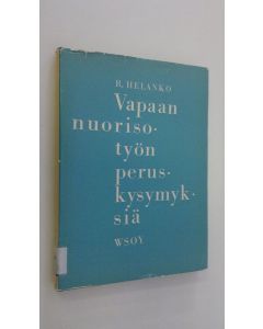 Kirjailijan Rafael Helanko käytetty kirja Vapaan nuorisotyön peruskysymyksiä