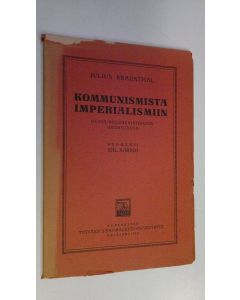Kirjailijan Julius Braunthal käytetty kirja Kommunismista imperialismiin : kuvia bolshevistisesta Georgiasta (lukematon)