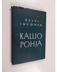 Kirjailijan Helvi Juvonen käytetty kirja Kalliopohja