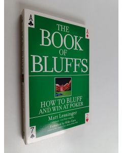 Kirjailijan Matt Lessinger käytetty kirja The book of bluffs : how to bluff and win at poker