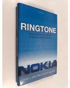 Kirjailijan Yves Doz & Keeley Wilson käytetty kirja Ringtone - Exploring the Rise and Fall of Nokia in Mobile Phones