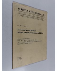 Kirjailijan Ilmar Talve käytetty kirja Morsiamesta nuorikoksi : häiden rakenne itämerensuomalaisilla