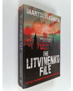 Kirjailijan Martin Sixsmith käytetty kirja The Litvinenko file : Politics, polonium and Russia's war with itself