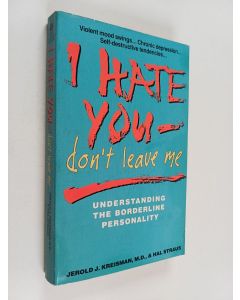 Kirjailijan Jerold J. Kreisman käytetty kirja I hate you - don't leave me : understanding the borderline personality