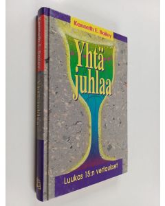 Kirjailijan Kenneth E. Bailey käytetty kirja Yhtä juhlaa : Luuk 15:n vertaukset