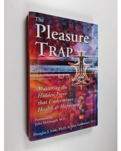 Kirjailijan Douglas J. Lisle & Alan Goldhamer käytetty kirja The Pleasure Trap : Mastering the Hidden Force That Undermines Health and Happiness