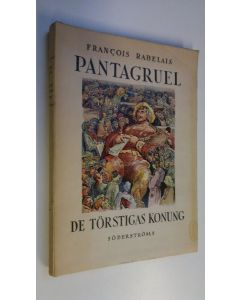 Kirjailijan Francois Rabelais käytetty kirja Pantagruel : de törstigas konung