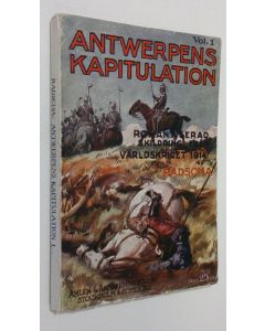 Kirjailijan Radscha käytetty kirja Kapitulationen av antwerpen - vol. 1 : romantiserad skildring från vårldskriget 1914