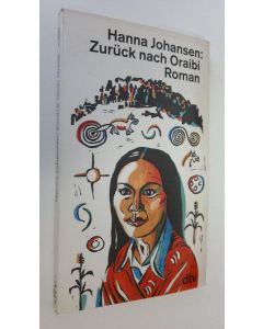 Kirjailijan Hanna Johansen käytetty kirja Zurucl nach Oraibi : roman (ERINOMAINEN)