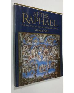 Kirjailijan Marcia B. Hall käytetty kirja After Raphael : painting in central Italy in the sixteenth century