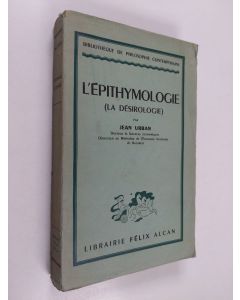 Kirjailijan Jean Urban käytetty kirja L'epithymologie (la desirologie) : Desirs positifs et negatifs Les lois des derirs. - La valeur subjective La volonte