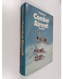 Kirjailijan Chris Ellis käytetty kirja A history of combat aircraft