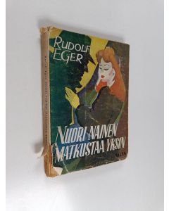 Kirjailijan Rudolf Eger käytetty kirja Nuori nainen matkustaa yksin : salapoliisiromaani