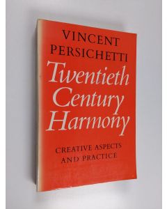 Kirjailijan Vincent Persichetti käytetty kirja Twentieth century harmony : creative aspects and practice