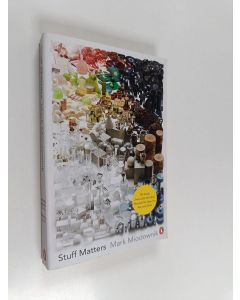 Kirjailijan Mark Miodownik käytetty kirja Stuff matters : the strange stories of the marvellous materials that shape our man-made world