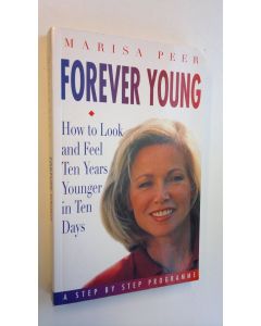 Kirjailijan Marisa Peer käytetty kirja Forever young : how to look and feel ten years younger in ten days : a step by step programme