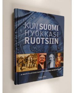 käytetty kirja Kun Suomi hyökkäsi Ruotsiin : ja muita yllättäviä tapahtumia maamme menneisyydestä