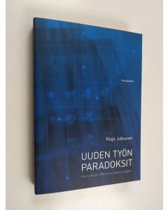Kirjailijan Raija Julkunen käytetty kirja Uuden työn paradoksit : keskusteluja 2000-luvun työprosess(e)ista
