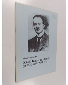 Kirjailijan Hannu Niklander käytetty teos Kössi Kaatran elämää ja lohjalaisvaiheita (signeerattu) : 100-vuotisjuhlajulkaisu