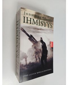 Kirjailijan Jonathan Glover käytetty kirja Ihmisyys : 1900-luvun moraalihistoria
