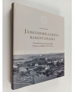Kirjailijan Lasse Kangas käytetty kirja Jämsänjokilaaksoa rakentamassa : osuuskassat ja osuuspankki Jämsän seudulla 1914-2014