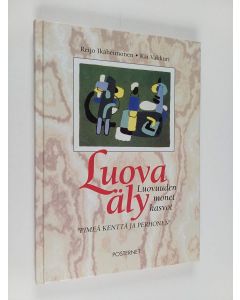 Kirjailijan Reijo Ikäheimonen käytetty kirja Luova äly : luovuuden monet kasvot : "Pimeä kenttä ja perhonen"