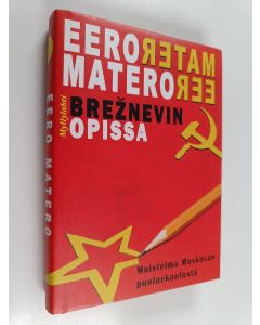 Kirjailijan Eero Matero käytetty kirja Breznevin opissa